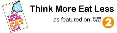 Think More Eat Less - as featured on BBC Radio 2